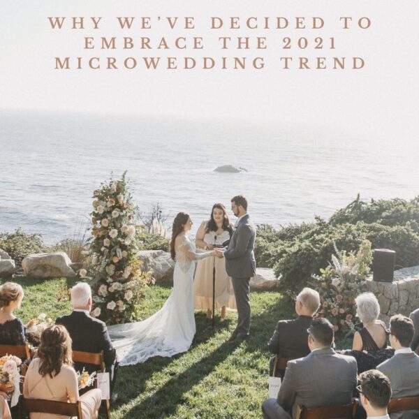 Why We’ve Decided to Embrace the 2021 Microwedding Trend