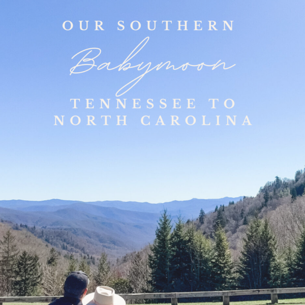 Our Southern Babymoon: Adventures from Tennessee to North Carolina