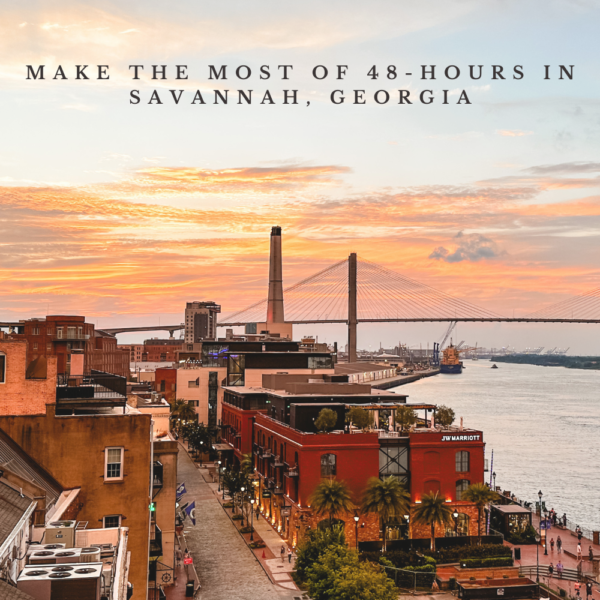 How to Make the Most of 48-Hours in Savannah, Georgia